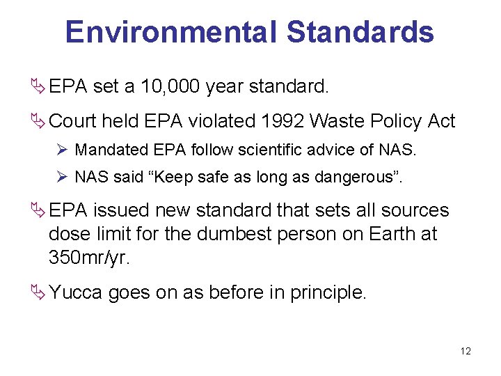 Environmental Standards Ä EPA set a 10, 000 year standard. Ä Court held EPA