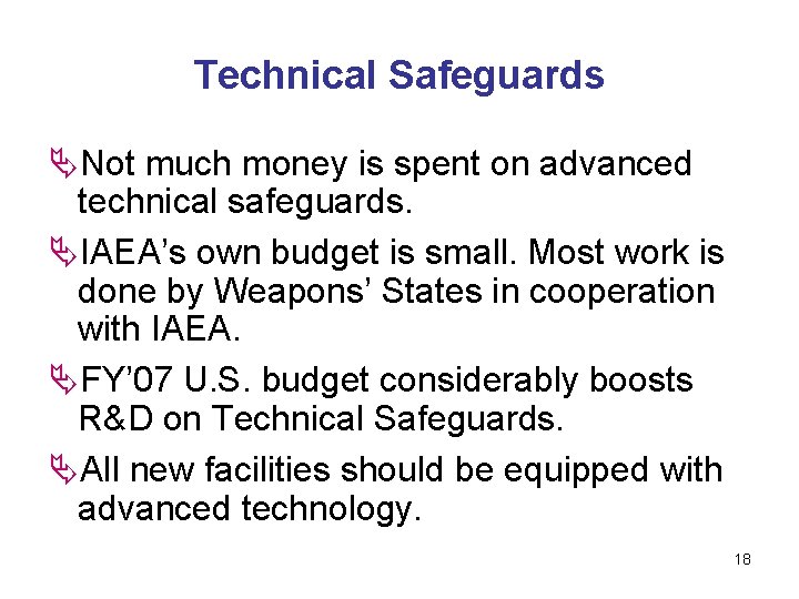 Technical Safeguards ÄNot much money is spent on advanced technical safeguards. ÄIAEA’s own budget
