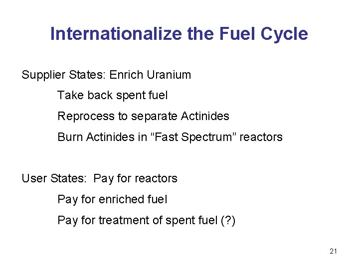 Internationalize the Fuel Cycle Supplier States: Enrich Uranium Take back spent fuel Reprocess to