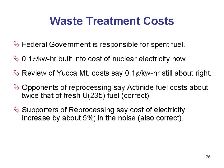 Waste Treatment Costs Ä Federal Government is responsible for spent fuel. Ä 0. 1¢/kw-hr