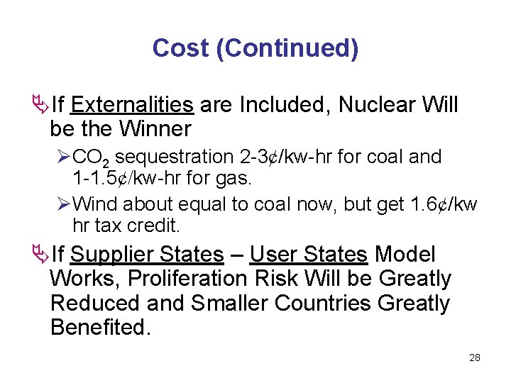 Cost (Continued) ÄIf Externalities are Included, Nuclear Will be the Winner ØCO 2 sequestration