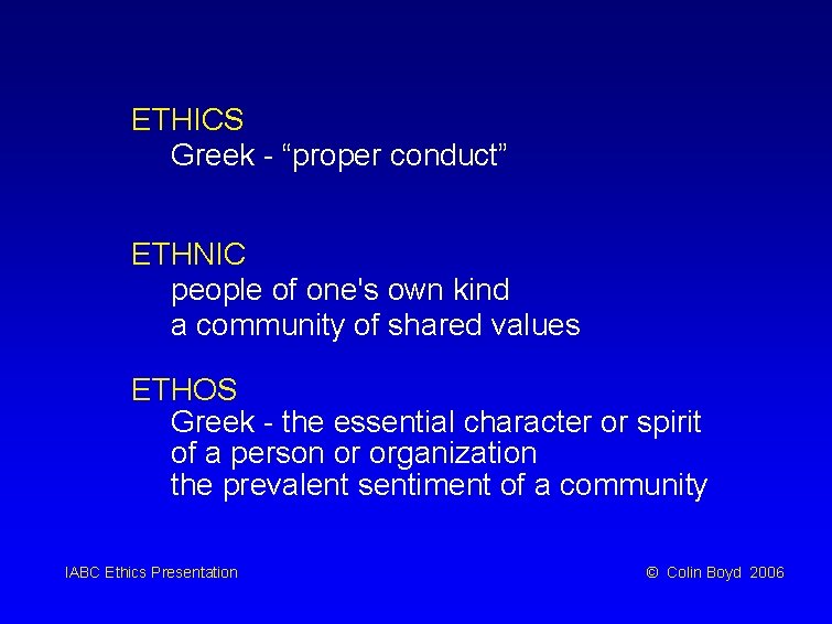 ETHICS Greek - “proper conduct” ETHNIC people of one's own kind a community of