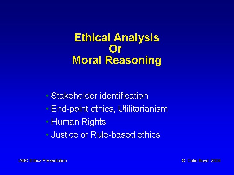 Ethical Analysis Or Moral Reasoning • Stakeholder identification • End-point ethics, Utilitarianism • Human