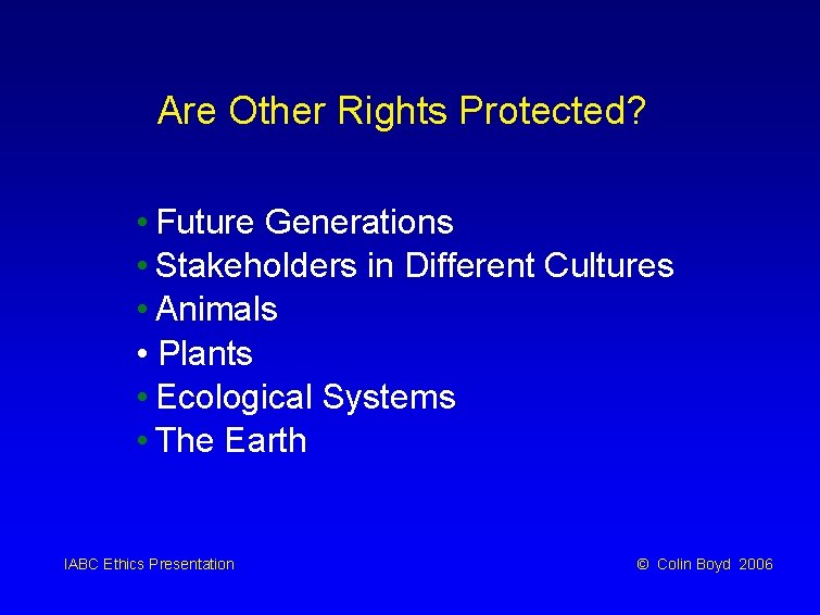 Are Other Rights Protected? • Future Generations • Stakeholders in Different Cultures • Animals