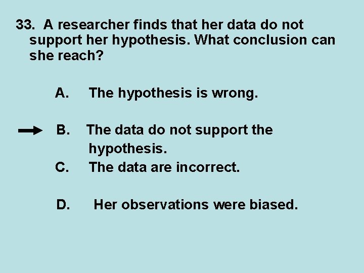 33. A researcher finds that her data do not support her hypothesis. What conclusion 33. A researcher finds that her data do not support her hypothesis. What conclusion