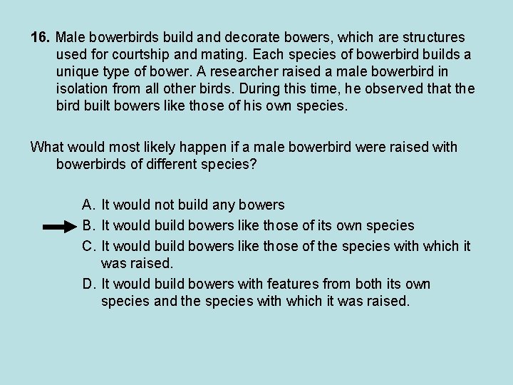 16. Male bowerbirds build and decorate bowers, which are structures used for courtship and 16. Male bowerbirds build and decorate bowers, which are structures used for courtship and