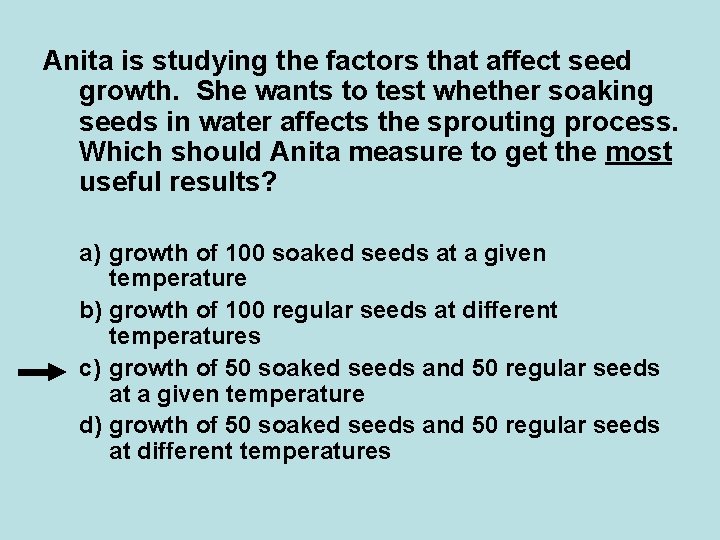Anita is studying the factors that affect seed growth. She wants to test whether Anita is studying the factors that affect seed growth. She wants to test whether