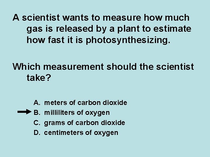A scientist wants to measure how much gas is released by a plant to A scientist wants to measure how much gas is released by a plant to