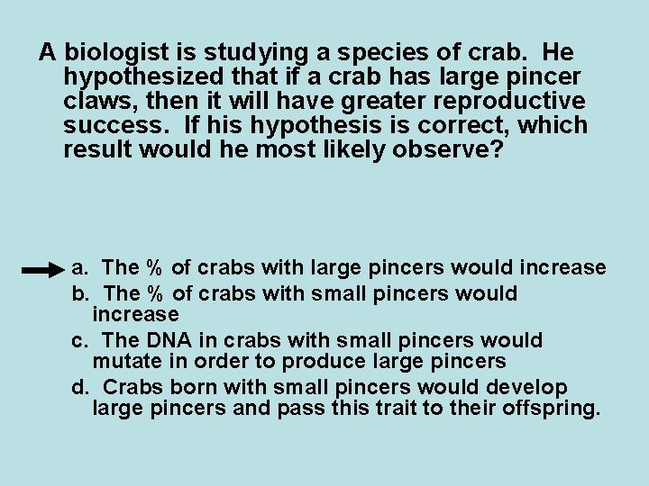 A biologist is studying a species of crab. He hypothesized that if a crab A biologist is studying a species of crab. He hypothesized that if a crab