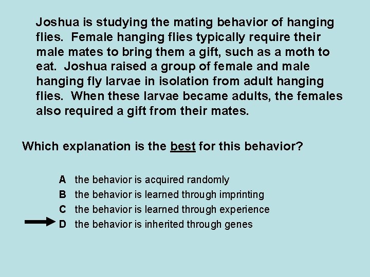 Joshua is studying the mating behavior of hanging flies. Female hanging flies typically require Joshua is studying the mating behavior of hanging flies. Female hanging flies typically require
