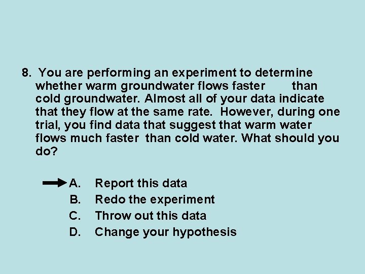 8. You are performing an experiment to determine whether warm groundwater flows faster than 8. You are performing an experiment to determine whether warm groundwater flows faster than