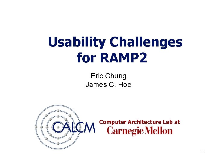 Usability Challenges for RAMP 2 Eric Chung James C. Hoe Computer Architecture Lab at