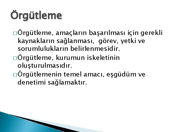 Örgütleme � Örgütleme, amaçların başarılması için gerekli kaynakların sağlanması, görev, yetki ve sorumlulukların belirlenmesidir.