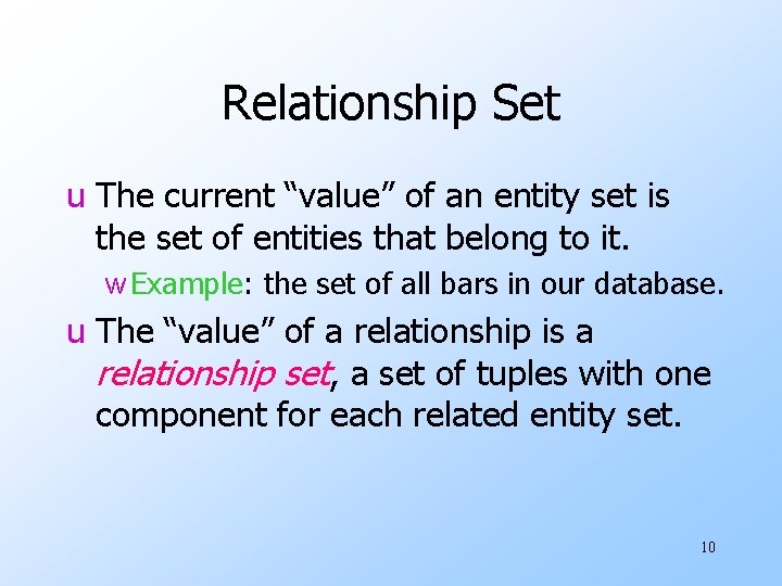 Relationship Set u The current “value” of an entity set is the set of