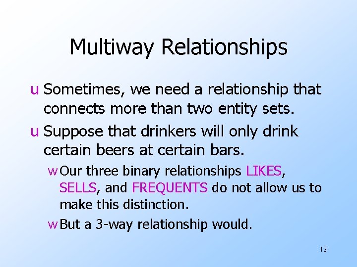 Multiway Relationships u Sometimes, we need a relationship that connects more than two entity