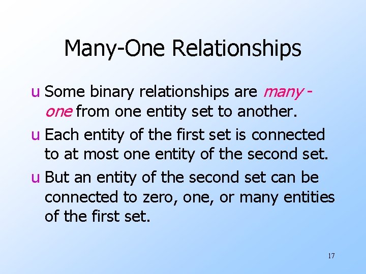 Many-One Relationships u Some binary relationships are many one from one entity set to