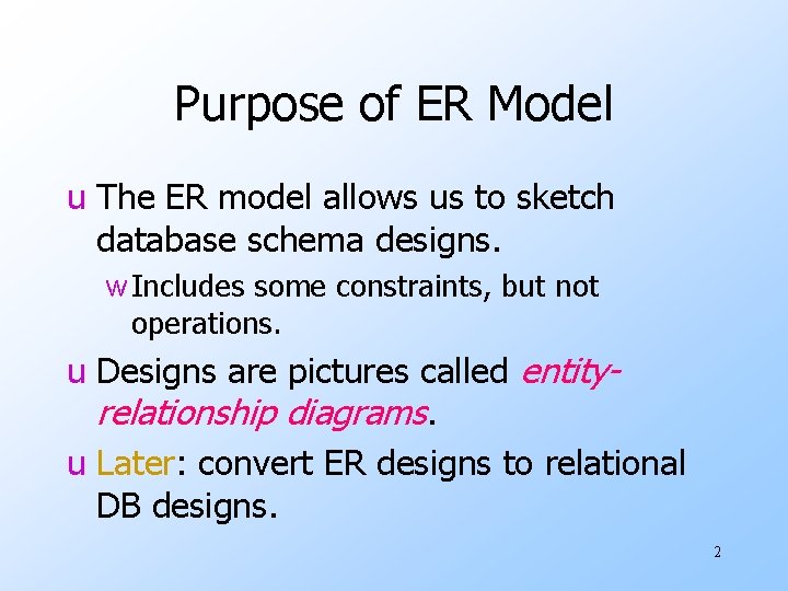 Purpose of ER Model u The ER model allows us to sketch database schema