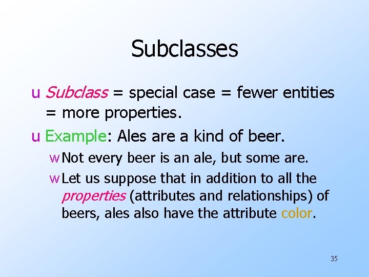 Subclasses u Subclass = special case = fewer entities = more properties. u Example: