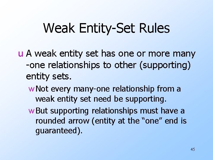 Weak Entity-Set Rules u A weak entity set has one or more many -one