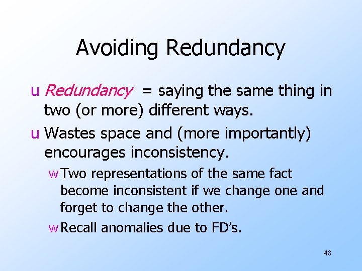 Avoiding Redundancy u Redundancy = saying the same thing in two (or more) different
