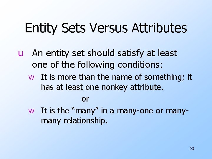 Entity Sets Versus Attributes u An entity set should satisfy at least one of