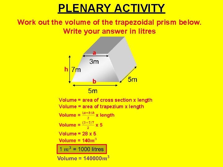 PLENARY ACTIVITY Work out the volume of the trapezoidal prism below. Write your answer