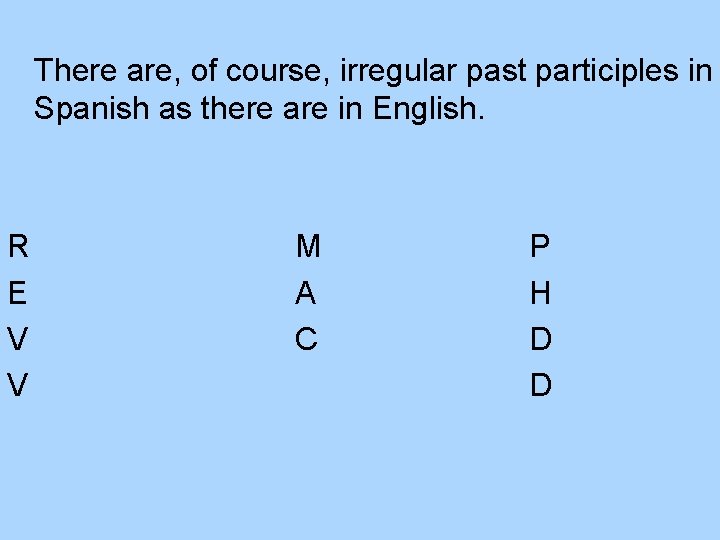 There are, of course, irregular past participles in Spanish as there are in English.