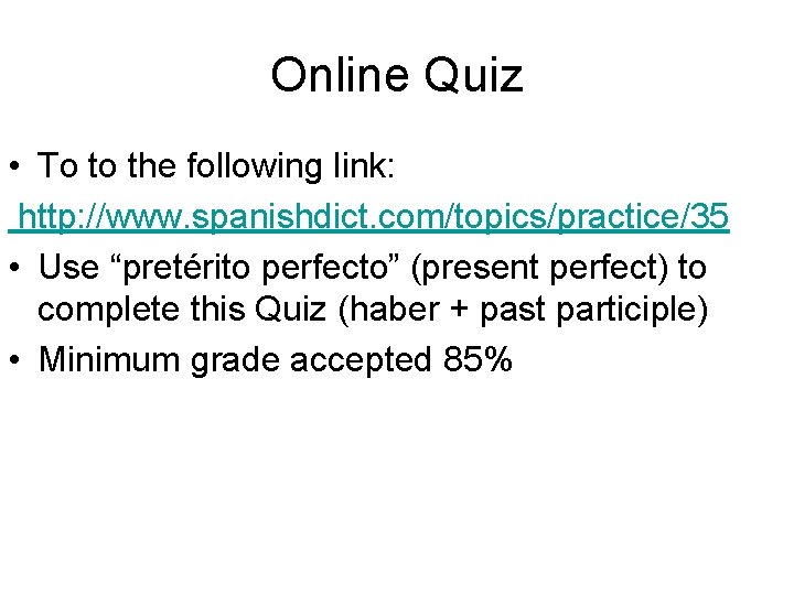 Online Quiz • To to the following link: http: //www. spanishdict. com/topics/practice/35 • Use