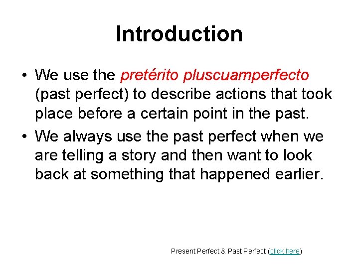 Introduction • We use the pretérito pluscuamperfecto (past perfect) to describe actions that took