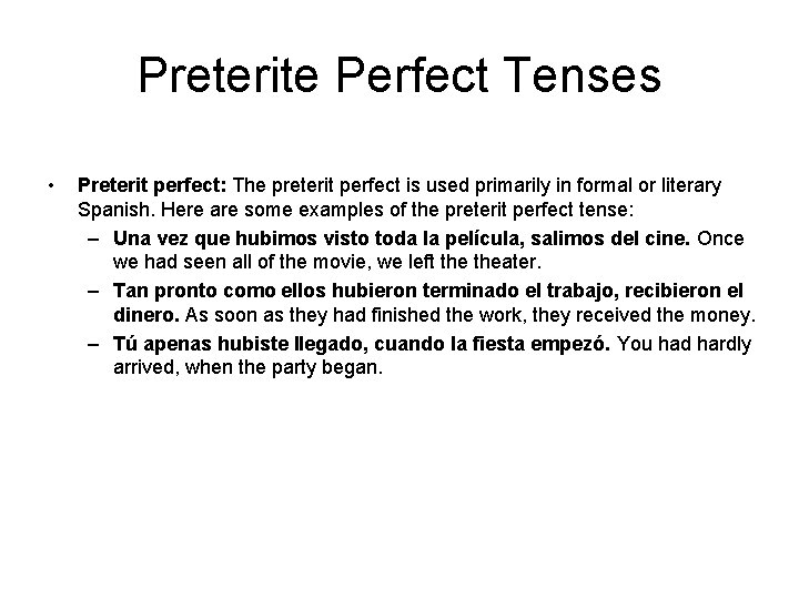 Preterite Perfect Tenses • Preterit perfect: The preterit perfect is used primarily in formal