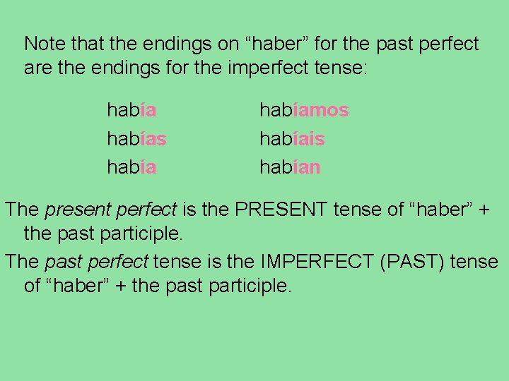 Note that the endings on “haber” for the past perfect are the endings for