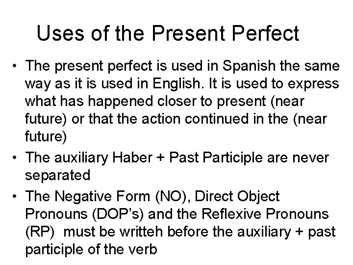 Uses of the Present Perfect • The present perfect is used in Spanish the