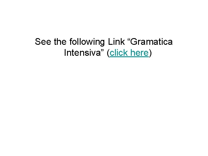 See the following Link “Gramatica Intensiva” (click here) 