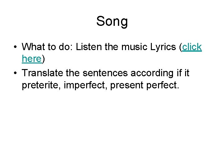 Song • What to do: Listen the music Lyrics (click here) • Translate the