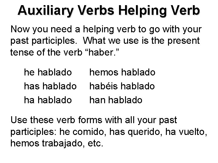 Auxiliary Verbs Helping Verb Now you need a helping verb to go with your