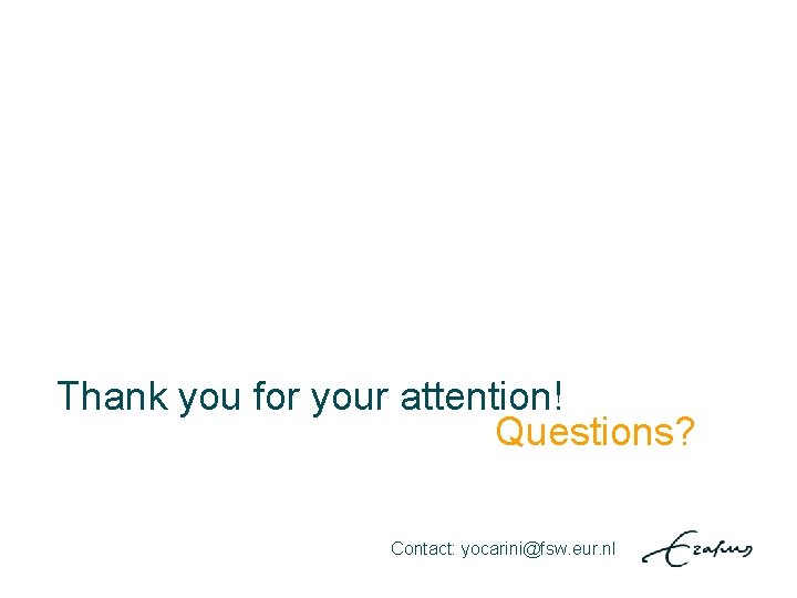 Thank you for your attention! Questions? Contact: yocarini@fsw. eur. nl 