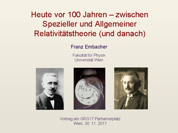 Heute vor 100 Jahren – zwischen Spezieller und Allgemeiner Relativitätstheorie (und danach) Franz Embacher