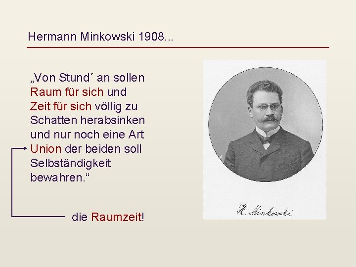 Hermann Minkowski 1908. . . „Von Stund´ an sollen Raum für sich und Zeit