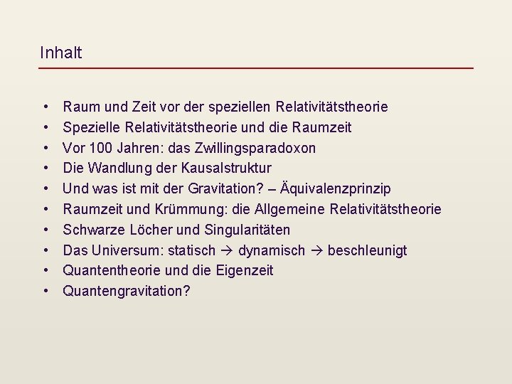 Inhalt • • • Raum und Zeit vor der speziellen Relativitätstheorie Spezielle Relativitätstheorie und