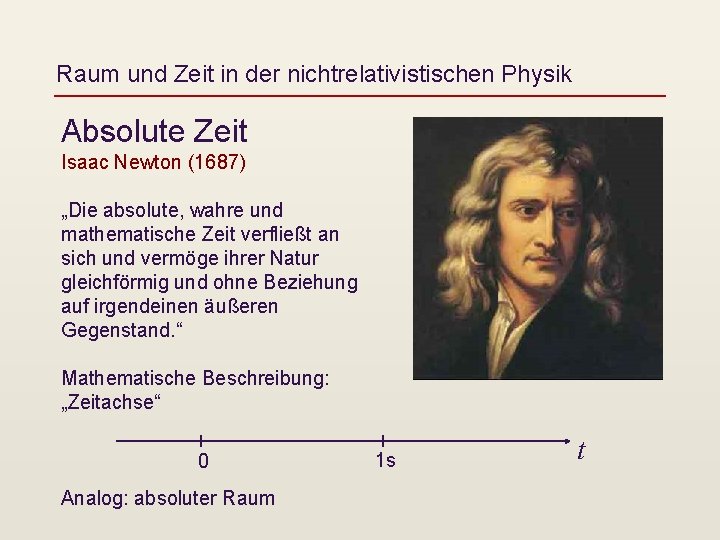 Raum und Zeit in der nichtrelativistischen Physik Absolute Zeit Isaac Newton (1687) „Die absolute,