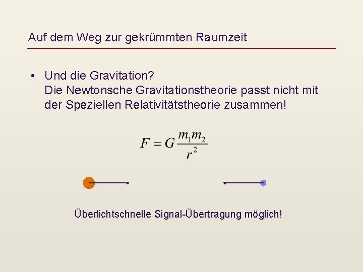 Auf dem Weg zur gekrümmten Raumzeit • Und die Gravitation? Die Newtonsche Gravitationstheorie passt