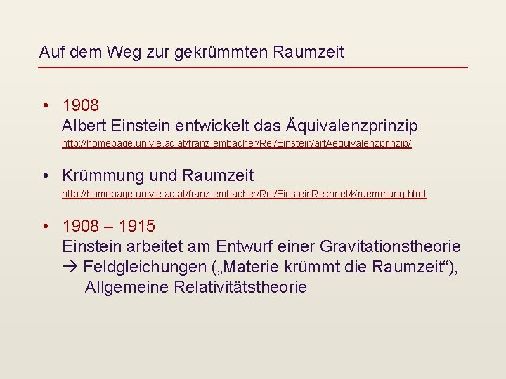 Auf dem Weg zur gekrümmten Raumzeit • 1908 Albert Einstein entwickelt das Äquivalenzprinzip http: