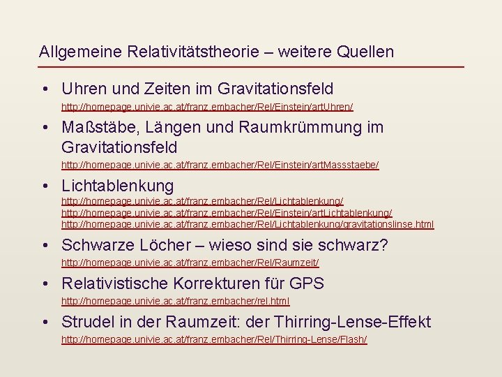 Allgemeine Relativitätstheorie – weitere Quellen • Uhren und Zeiten im Gravitationsfeld http: //homepage. univie.