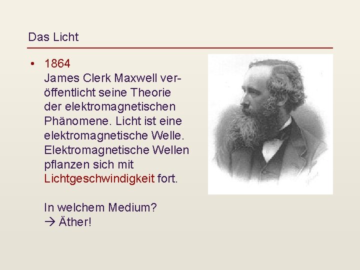 Das Licht • 1864 James Clerk Maxwell veröffentlicht seine Theorie der elektromagnetischen Phänomene. Licht