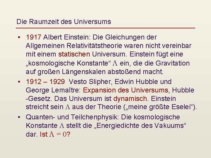 Die Raumzeit des Universums • 1917 Albert Einstein: Die Gleichungen der Allgemeinen Relativitätstheorie waren