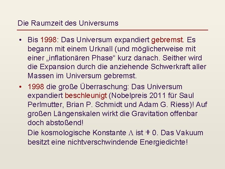 Die Raumzeit des Universums • Bis 1998: Das Universum expandiert gebremst. Es begann mit