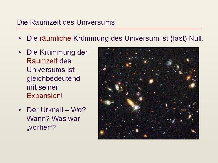 Die Raumzeit des Universums • Die räumliche Krümmung des Universum ist (fast) Null. •