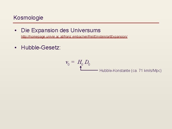 Kosmologie • Die Expansion des Universums http: //homepage. univie. ac. at/franz. embacher/Rel/Einstein/art. Expansion/ •
