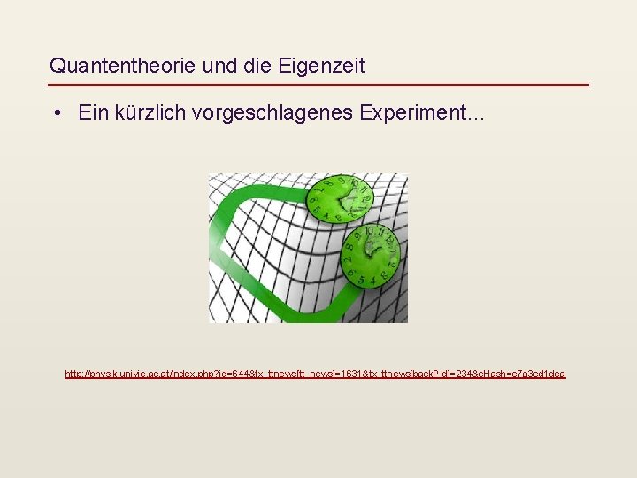 Quantentheorie und die Eigenzeit • Ein kürzlich vorgeschlagenes Experiment… http: //physik. univie. ac. at/index.