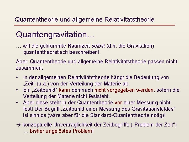 Quantentheorie und allgemeine Relativitätstheorie Quantengravitation… … will die gekrümmte Raumzeit selbst (d. h. die